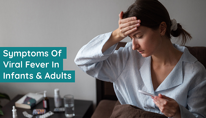 Viral Fever Symptoms: Understand Fever Symptoms For Adults & Infants ...